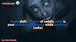 Night shift workers of reddit, what is your scariest experience while working?(nsfw)