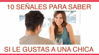 10 SEÑALES PARA SABER SI LE GUSTAS A UNA CHICA