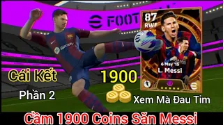 eFootball Pes Mobile | Phần 2 Cầm 1900 Coins Săn Big Time Messi Cái Kết Không Phần 3 | eFootball 25