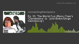Ep. 35: The World Cup (Manu Chao's 'Clandestino' to  'Jane Birkin/Serge Gainsbourg')