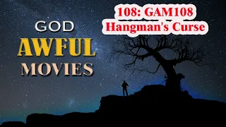 #108: GAM108 Hangman's Curse - God Awful Movies