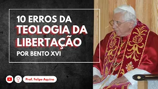 10 ERROS DA TEOLOGIA DA LIBERTAÇÃO - POR BENTO XVI