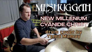 MESHUGGAH - NEW MILLENIUM CYANIDE CHRIST (drum cover by Tema Mamay)