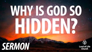 Sermon | Why is God so hidden? | Pastor Matt Blackford | May 5 2024 | Lord of Life Church