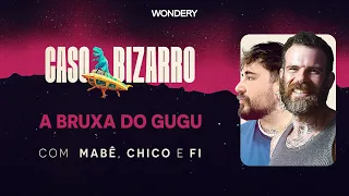 [EPISÓDIO] A bruxa do Gugu com Chico Felitti e Fi Bortolotto | Caso Bizarro