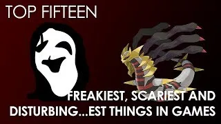 Top Fifteen Freakiest, Scariest and Disturbing...est Things in Gaming - Part 1/2: 15-thru-9