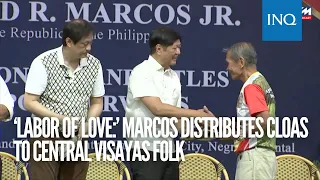 ‘Labor of love:’ Marcos distributes CLOAs to Central Visayas folk