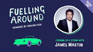 Fuelling Around Podcast: Cooking Up A Storm with James Martin