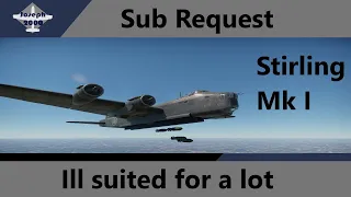 War Thunder: Sub Request by Bob's Modelling Mayhem. Stirling Mk I. Ill suited for a lot of tasks