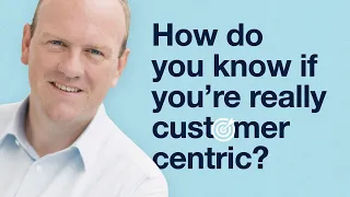 How do you know if you're really customer centric?