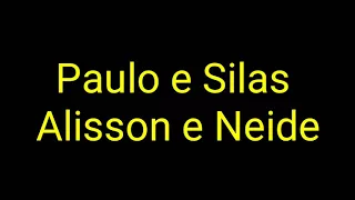 Paulo e Silas - Alisson é Neide (Letra)