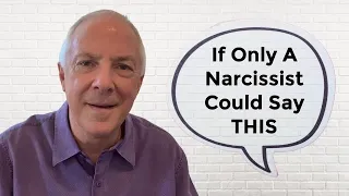 If Only A Narcissist Could Say THIS