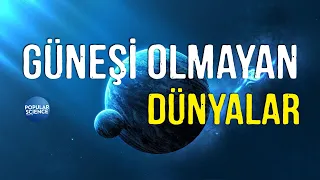 Güneşi Olmayan Dünyalar | Popular Science Türkiye