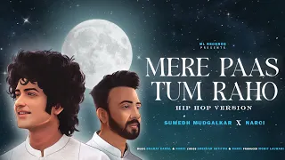 Mere Paas Tum Raho (Hip Hop Version)| Sumedh Mudglakar | Narci | Bharat Kamal |  Mohit Lalwani