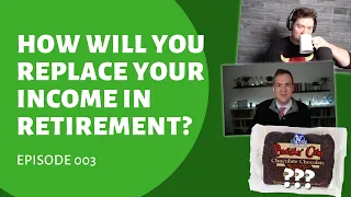 How Will You Replace Your Income in Retirement? | 003