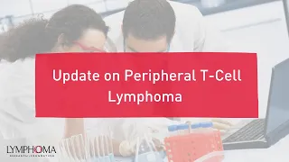 Update on Peripheral T-Cell Lymphoma Webinar | LRF Webinars