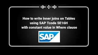 How to write inner joins on SAP DB Tables using SE16H Tcode with constant in Where clause