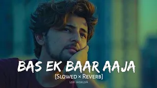 Bas Ek Baar Aaja Inhe Sach Bata Ja (Slowed + Reverb) | Lofi WorldA |