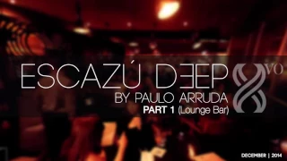ESCAZU DEEP by Paulo Arruda   Part 1