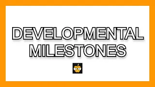 Developmental (Pediatric) Milestones (IN UNDER 5 MINUTES)