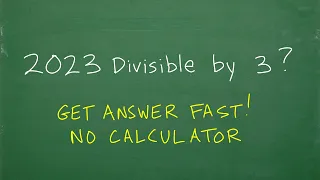 Is 2023 divisible by 3? Get the answer FAST! (no calculator)