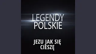 Legendy Polskie - Jezu Jak Się Cieszę