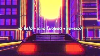 no help - inna (slowed + reverb)