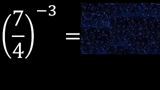 7/4 exponent -3 . fraction raised negative exponent, with parentheses 7/4 power minus 3