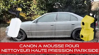 TEST D'UN CANON A MOUSSE POUR NETTOYEUR HAUTE PRESSION PARKSIDE