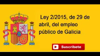 Ley 2/2015, de 29 de abril, del empleo público de Galicia. Actualizado 2019.