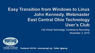 Easy Transition from Windows to Linux, John Kennedy - APCUG VTC 11-2-19