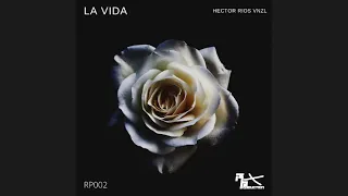 Hector Rios - La Vida (Original Mix)