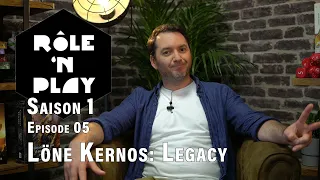 Rôle'n Play épisode 05: Löne Kernos: Legacy