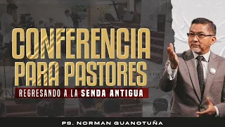 CONFERENCIA PARA PASTORES - PARTE 1 - REGRESANDO A LA SENDA ANTIGUA - EN VIVO - PS. NORMAN GUANOTUÑA