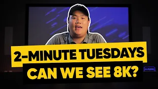Can We See in 8K? Can we see the difference between 4K and 8K? | 2-Minute Tuesdays