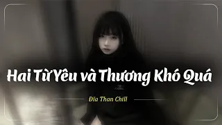 Nhạc Buồn TikTok - Nhạc Chill Buồn - Hai Từ Yêu và Thương Khó Quá Lofi - Yêu Đậm Sâu Rồi Em Cũng Xa