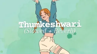 Thumkeshwari||Slowed and Reverb||Bhediya