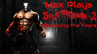 Bouncing the Fears: Max Plays Splatterhouse 2: Episode 35