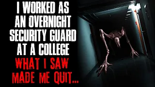 "I Worked As An Overnight Security Guard At A College, What I Saw Made Me Quit" Creepypasta