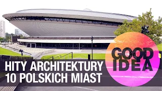 ŁADNE RZECZY! Hity architektury polskich miast | GOOD IDEA