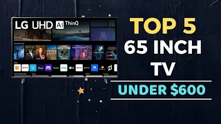 🌟Top 5 Best 65 Inch TV under $600 Reviews in 2023