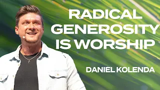 Radical Generosity is Worship - Daniel Kolenda | Nations Church Podcast