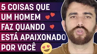 5 coisas que um homem faz quando está apaixonado por você