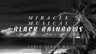 Miracle Musical - Black Rainbows [LYRICS]