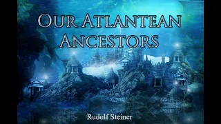 Our Atlantean Ancestors By Rudolf Steiner