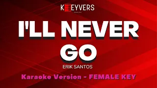 I'LL NEVER GO - Erik Santos (Female Key) | KARAOKE VERSION by KEEYVERS
