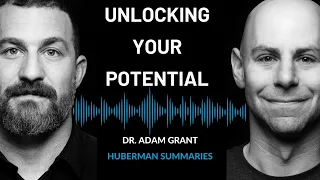 Summary of Dr. Adam Grant: How to Unlock Your Potential, Motivation & Unique Abilities