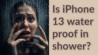 Is iPhone 13 water proof in shower?