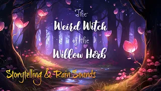 Peaceful Story with Rain Sounds for Sleep / THE WEIRD WITCH OF THE WILLOW HERB