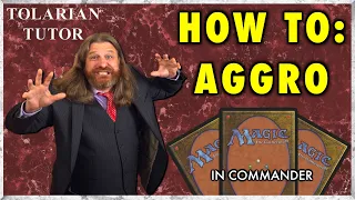 How To Aggro In Commander | Tolarian Tutor | A Magic: The Gathering Study Guide